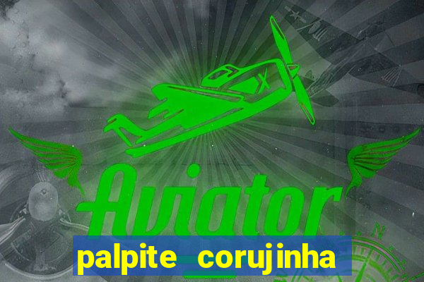 palpite corujinha de hoje